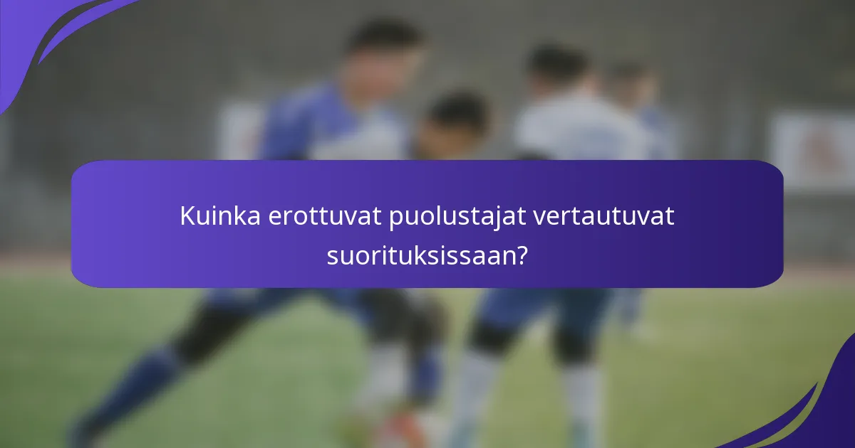 Kuinka erottuvat puolustajat vertautuvat suorituksissaan?