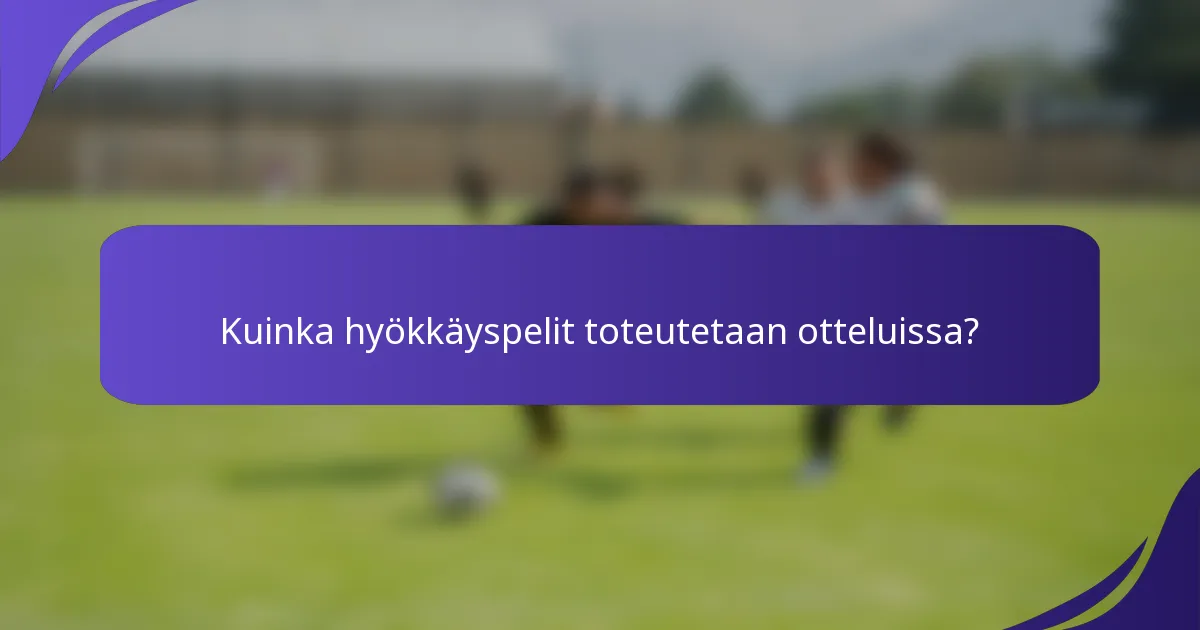Kuinka hyökkäyspelit toteutetaan otteluissa?