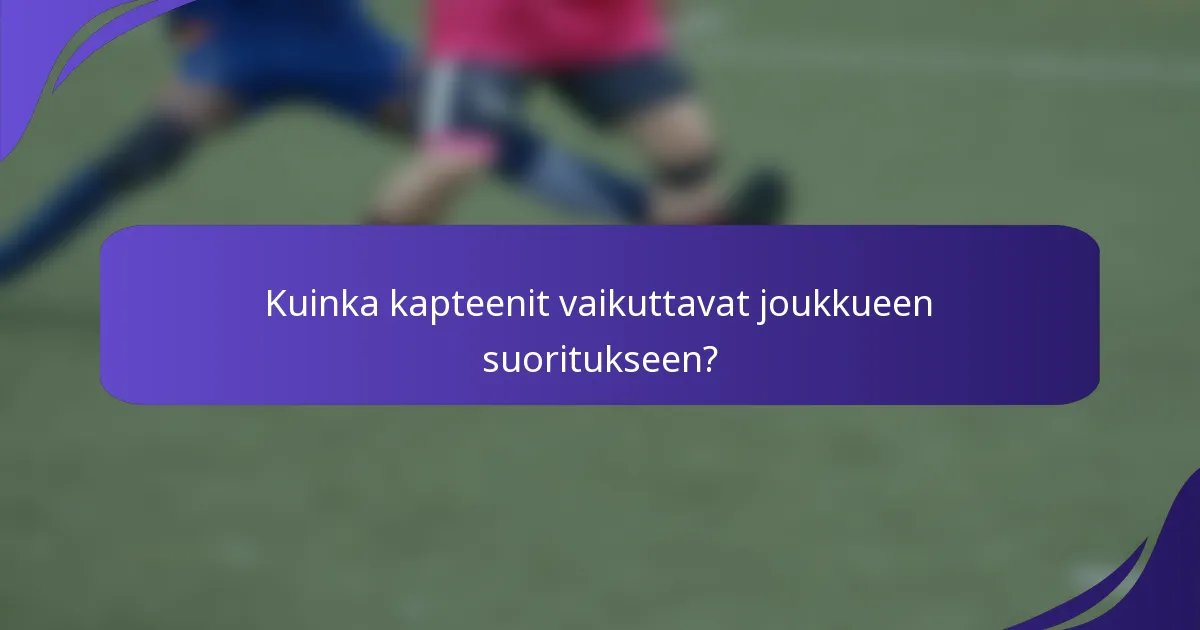 Kuinka kapteenit vaikuttavat joukkueen suoritukseen?