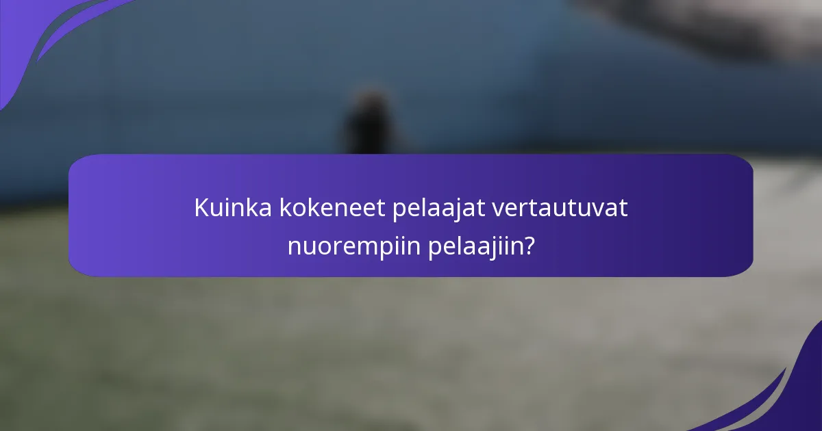 Kuinka kokeneet pelaajat vertautuvat nuorempiin pelaajiin?