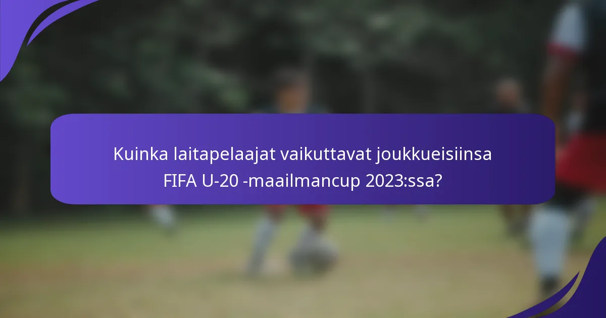 Kuinka laitapelaajat vaikuttavat joukkueisiinsa FIFA U-20 -maailmancup 2023:ssa?