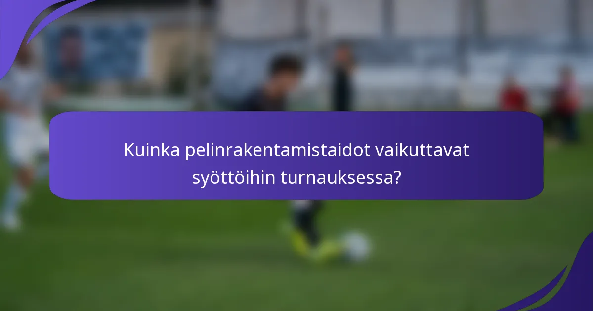 Kuinka pelinrakentamistaidot vaikuttavat syöttöihin turnauksessa?