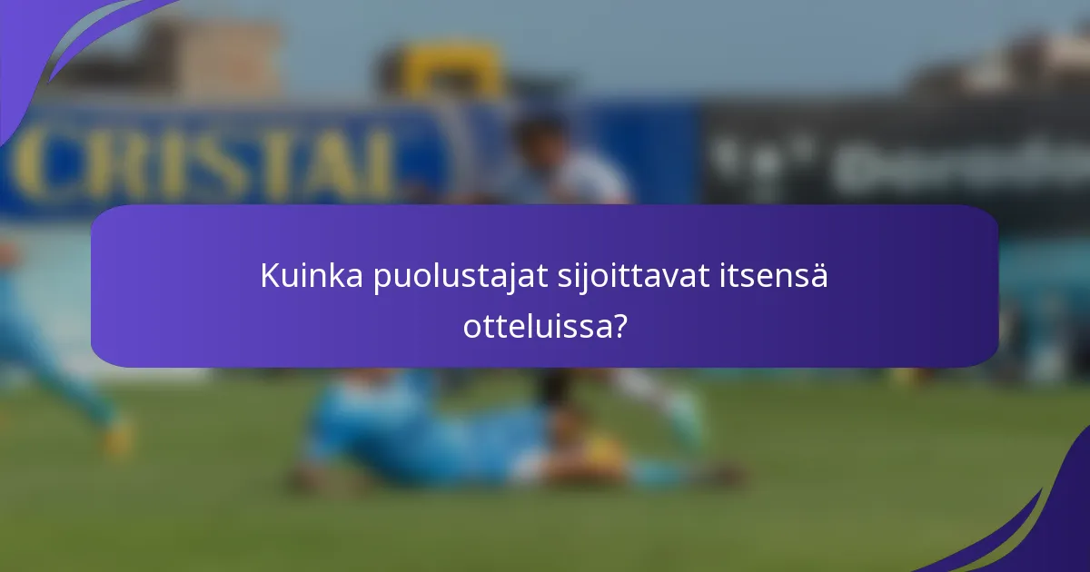 Kuinka puolustajat sijoittavat itsensä otteluissa?