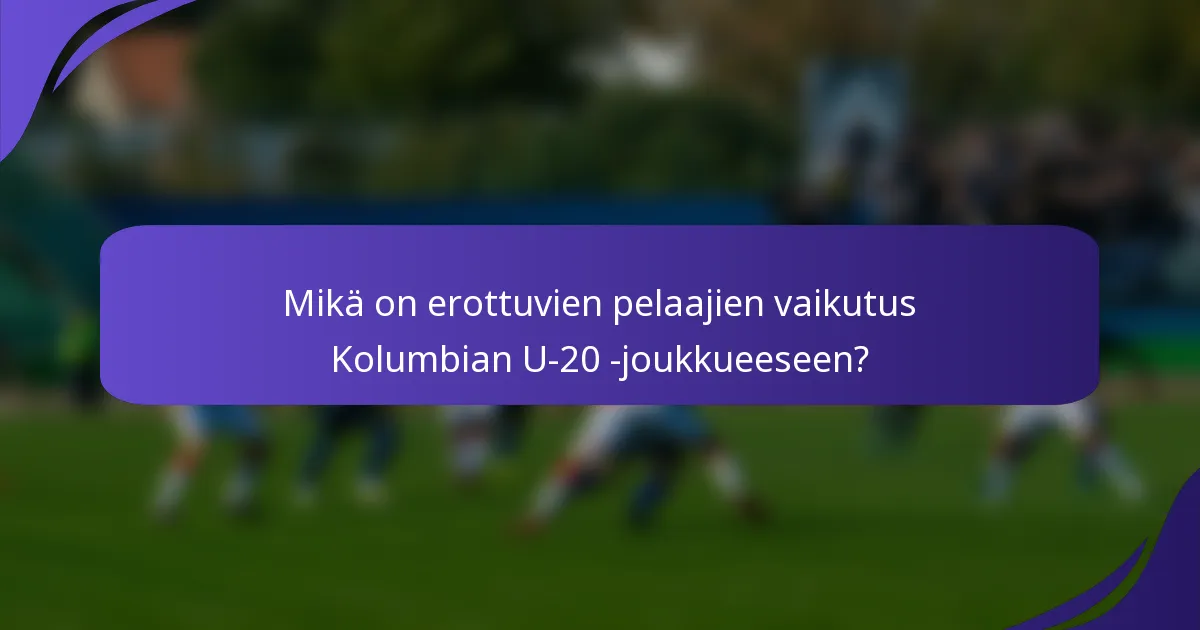 Mikä on erottuvien pelaajien vaikutus Kolumbian U-20 -joukkueeseen?