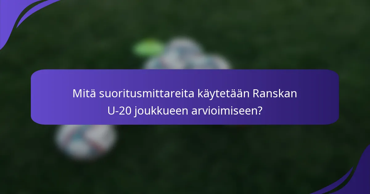 Mitä suoritusmittareita käytetään Ranskan U-20 joukkueen arvioimiseen?