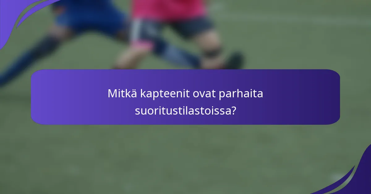 Mitkä kapteenit ovat parhaita suoritustilastoissa?