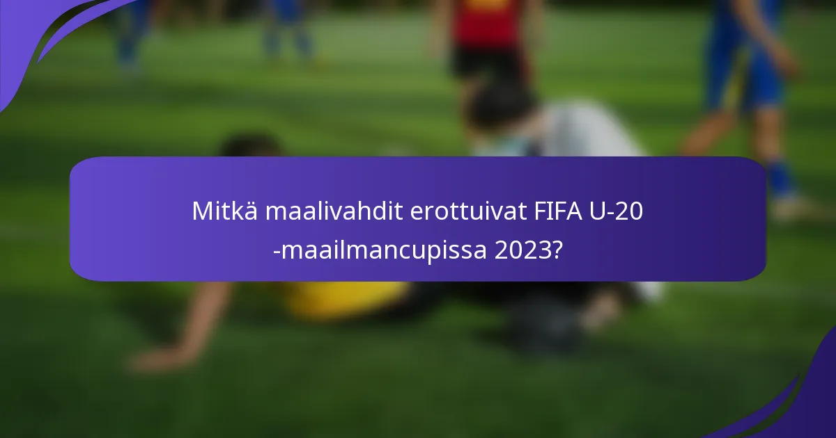Mitkä maalivahdit erottuivat FIFA U-20 -maailmancupissa 2023?