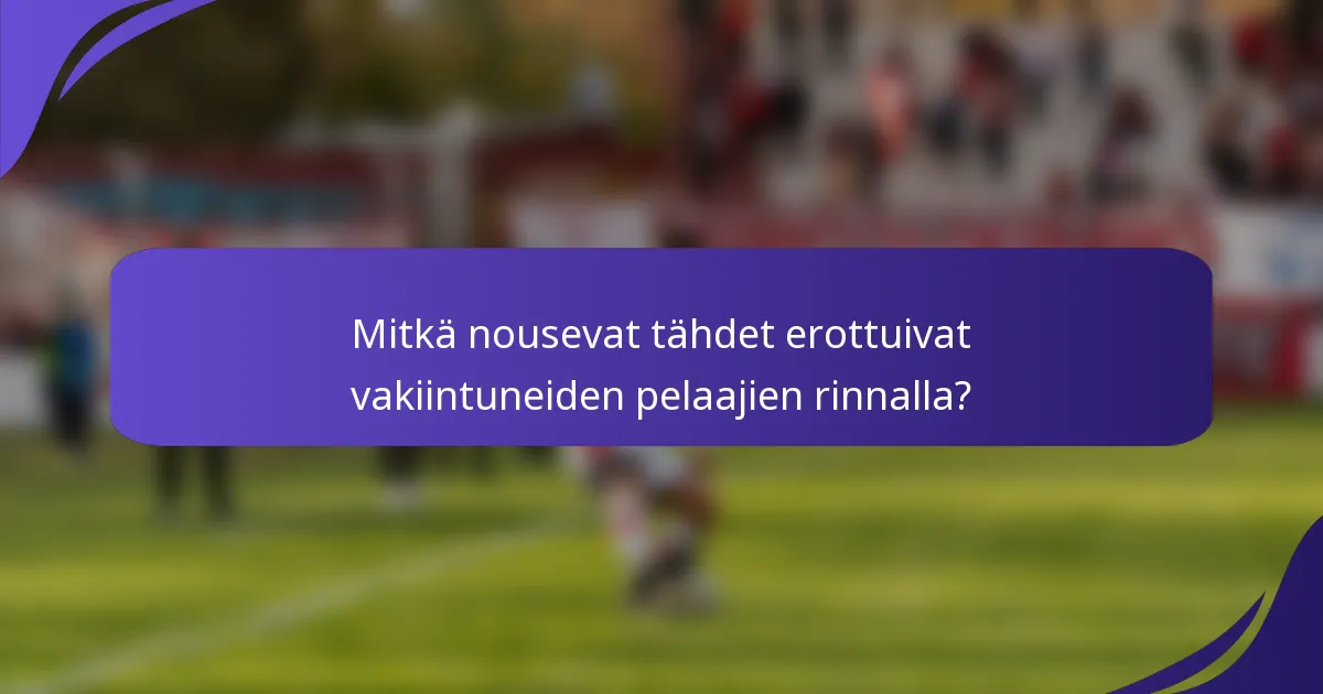 Mitkä nousevat tähdet erottuivat vakiintuneiden pelaajien rinnalla?
