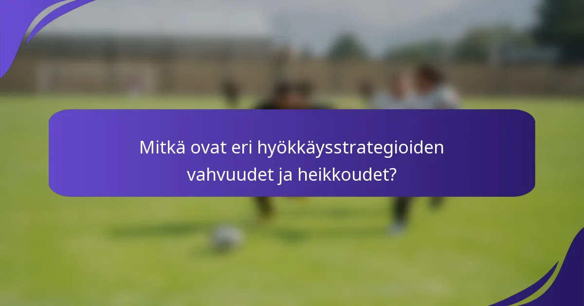 Mitkä ovat eri hyökkäysstrategioiden vahvuudet ja heikkoudet?