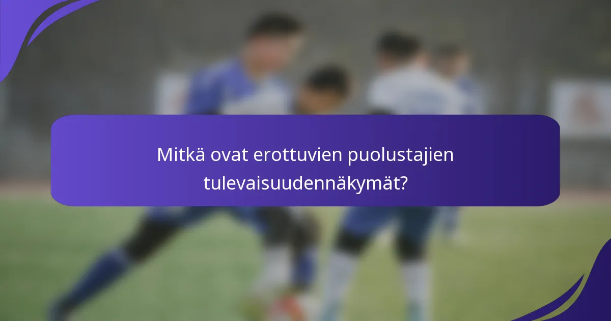 Mitkä ovat erottuvien puolustajien tulevaisuudennäkymät?
