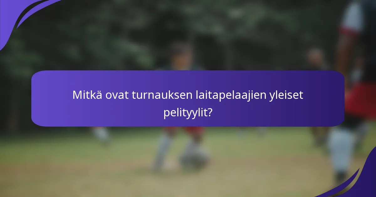 Mitkä ovat turnauksen laitapelaajien yleiset pelityylit?
