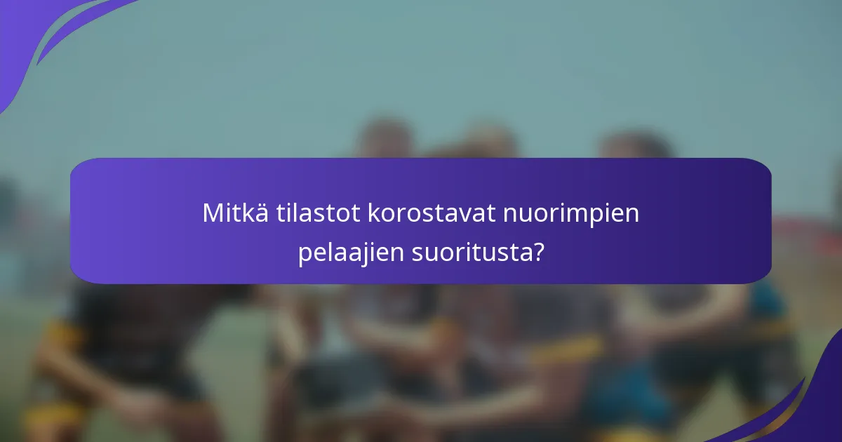 Mitkä tilastot korostavat nuorimpien pelaajien suoritusta?